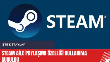 Steam aile paylaşımı özelliği kullanıma sunuldu