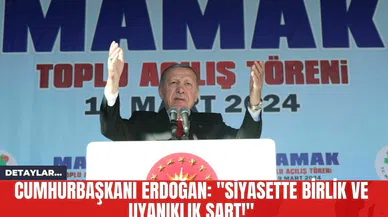 Cumhurbaşkanı Erdoğan: "Siyasette Birlik ve Uyanıklık Şart!"