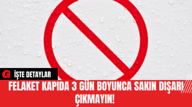 Felaket Kapıda 3 Gün Boyunca Sakın Dışarı Çıkmayın!