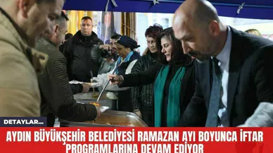 Aydın Büyükşehir Belediyesi Ramazan Ayı Boyunca İftar Programlarına Devam Ediyor