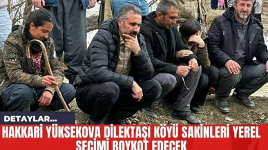 Hakkari Yüksekova Dilektaşı Köyü Sakinleri Yerel Seçimi Boykot Edecek