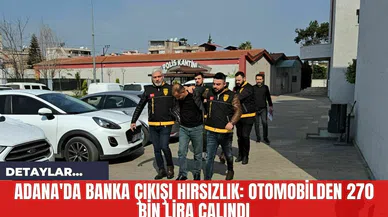 Adana'da Banka Çıkışı Hırsızlık: Otomobilden 270 Bin Lira Çalındı