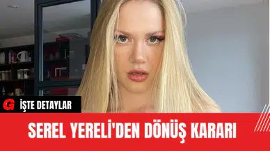 Serel Yereli'den Dönüş Kararı