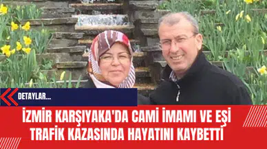 İzmir Karşıyaka'da Cami İmamı ve Eşi Trafik Kazasında Hayatını Kaybetti