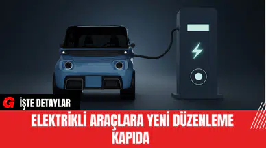 Elektrikli Araçlara Yeni Düzenleme Kapıda