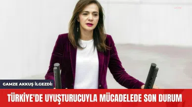 Gamze Akkuş İlgezdi: Türkiye'de Uy*şturucuyla Mücadelede Son Durum