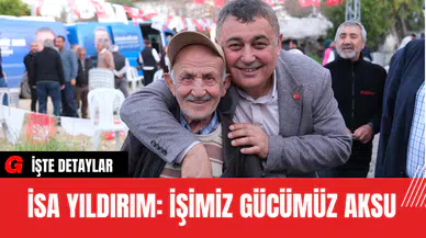 İsa Yıldırım: İşimiz Gücümüz Aksu