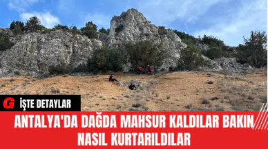 Antalya'da Dağda Mahsur Kaldılar Bakın Nasıl Kurtarıldılar