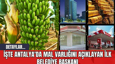 İşte Antalya'da Mal Varlığını Açıklayan İlk Belediye Başkanı