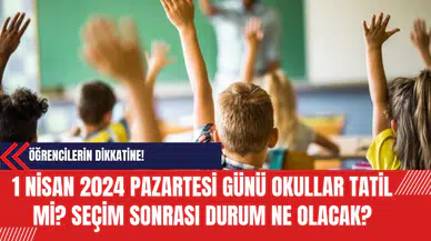 1 Nisan 2024 Pazartesi Günü Okullar Tatil mi? Seçim Sonrası Durum Ne Olacak?