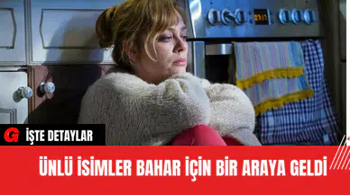 Ünlü İsimler Bahar İçin Bir Araya Geldi