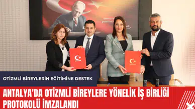 Antalya'da otizmli bireylere yönelik iş birliği protokolü imzalandı
