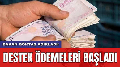 Bakan Göktaş açıkladı! Destek ödemeleri başladı
