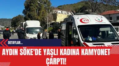 Aydın Söke'de Yaşlı Kadına Kamyonet Çarptı: Hayatını Kaybetti