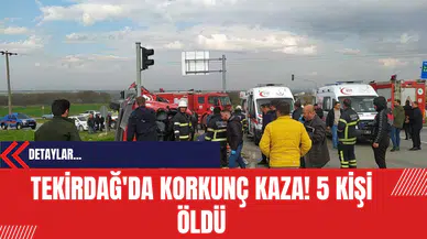 Tekirdağ'da korkunç kaza: 5 kişi öldü! Bakan Tunç soruşturmayı başlattı
