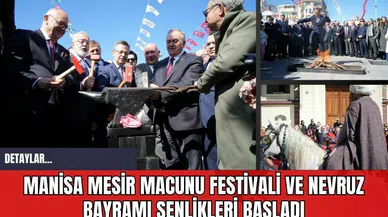 Manisa Mesir Macunu Festivali ve Nevruz Bayramı Şenlikleri Başladı