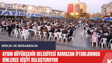 Aydın Büyükşehir Belediyesi Ramazan iftarlarında binlerce kişiyi buluşturuyor