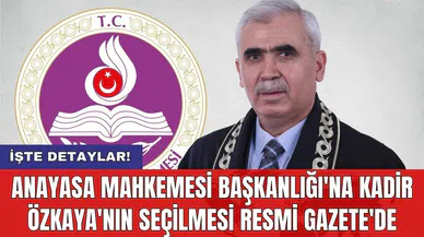 Anayasa Mahkemesi Başkanlığı'na Kadir Özkaya'nın seçilmesi Resmi Gazete'de