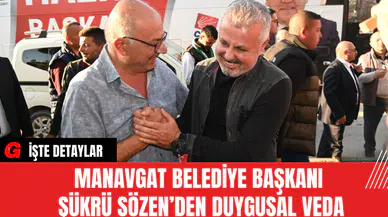 Manavgat Belediye Başkanı Şükrü Sözen’den Duygusal Veda