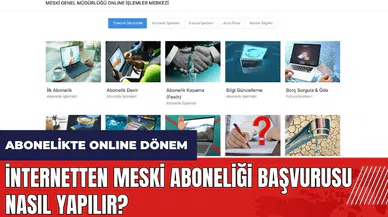 MESKİ aboneliği nasıl yapılır? İnternetten MESKİ aboneliği başvurusu