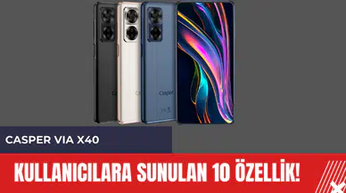 Casper VIA X40: Kullanıcılara sunulan 10 özellik!