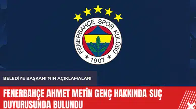 Fenerbahçe Ahmet Metin Genç hakkında suç duyurusunda bulundu