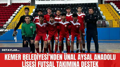 Kemer Belediyesi’nden Ünal Aysal Anadolu Lisesi Futsal Takımına Destek