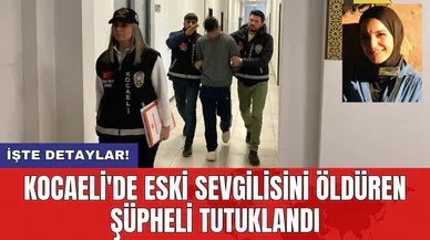 Kocaeli'de eski sevgilisini öldüren şüpheli tutuklandı