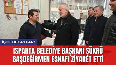 Isparta Belediye Başkanı Şükrü Başdeğirmen esnafı ziyaret etti