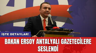 Bakan Ersoy Antalyalı gazetecilere seslendi