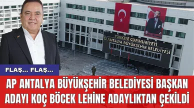 AP Antalya Büyükşehir Belediyesi başkan Adayı Koç Böcek lehine adaylıktan çekildi