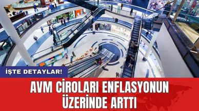 AVM ciroları enflasyonun üzerinde arttı