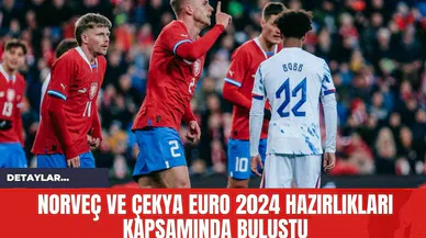 Norveç ve Çekya EURO 2024 Hazırlıkları Kapsamında Buluştu