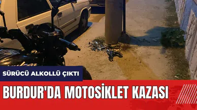 Burdur'da motosiklet kazası! Sürücü alkollü çıktı