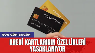 Kredi kartlarının özellikleri yasaklanıyor: Son gün bugün