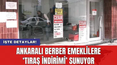 Ankaralı berber emeklilere 'Tıraş indirimi' sunuyor