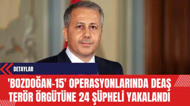 İçişleri Bakanı Yerlikaya: 'Bozdoğan-15' Operasyonlarında DE*Ş Ter*r Örgütüne 24 Şüpheli Yakalandı