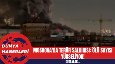 Moskova'da Ter*r Saldırısı: Ölü Sayısı Yükseliyor!