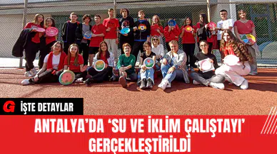 Antalya’da ‘Su ve İklim Çalıştayı’ Gerçekleştirildi