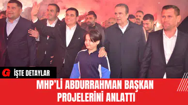 MHP’li Abdurrahman Başkan Projelerini Anlattı