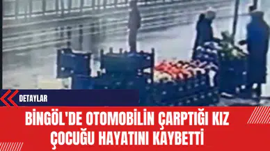 Bingöl'de Otomobilin Çarptığı Kız Çocuğu Hayatını Kaybetti