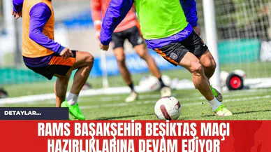 RAMS Başakşehir Beşiktaş Maçı Hazırlıklarına Devam Ediyor
