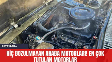 Hiç Bozulmayan Araba Motorları! En Çok Tutulan Motorlar