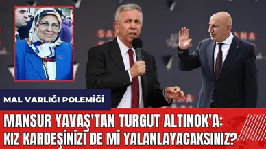 Mansur Yavaş'tan Turgut Altınok'a: Kız kardeşinizi de mi yalanlayacaksınız?