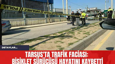 Tarsus'ta Trafik Faciası: Bisiklet Sürücüsü Hayatını Kaybetti