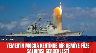 Yemen'in Mocha Kentinde Bir Gemiye Füze Saldırısı Gerçekleşti