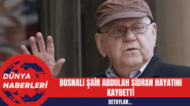 Bosnalı Şair Abdulah Sidran 80 Yaşında Hayatını Kaybetti