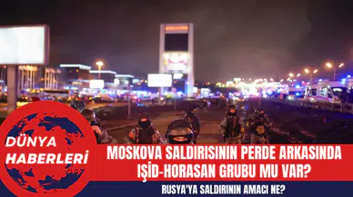 Moskova Saldırısının Perde Arkasında IŞİD-Horasan Grubu mu Var? Rusya'ya Saldırının Amacı Ne?