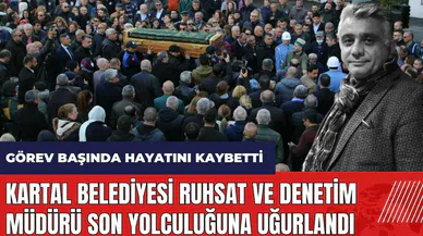 Kartal Belediyesi Ruhsat ve Denetim Müdürü son yolculuğuna uğurlandı