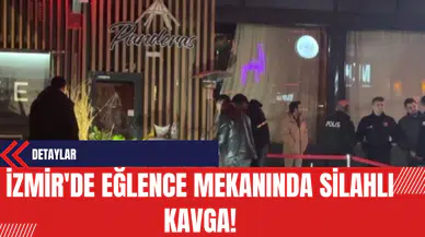 İzmir'de Eğlence Mekanında Silahlı Kavga!